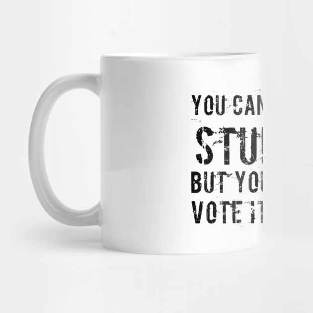 You can’t fix stupid but you can vote it out anti Trump presidential election 2020 by Butterfly Lane